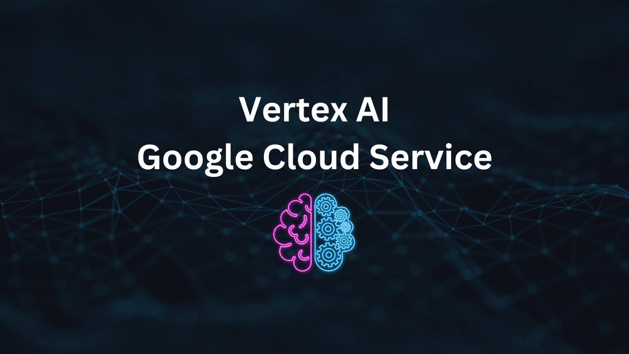 Vertex AI : Google AI Cloud Platform